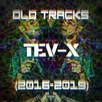 Tev-X | Old Tracks (2016-2019)