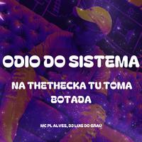 Ódio do Sistema - Na Thethecka Tu Toma Botada