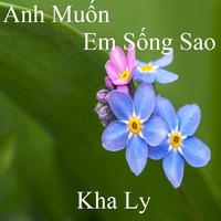 Anh Muốn Em Sống Sao