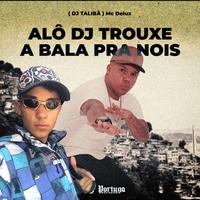 Alô Dj Trouxe a Bala pra Nois