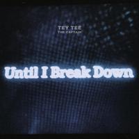 Until I Break Down (feat. The Captain)