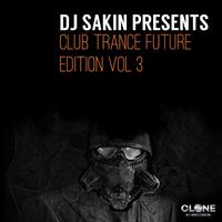 DJ Sakin Presents Club Trance Future Edition, Vol. 3