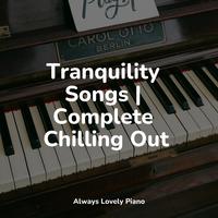 Tranquility Songs | Complete Chilling Out