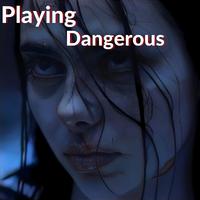 Playing Dangerous