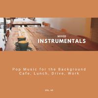 Mood Instrumentals: Pop Music For The Background - Cafe, Lunch, Drive, Work, Vol. 69