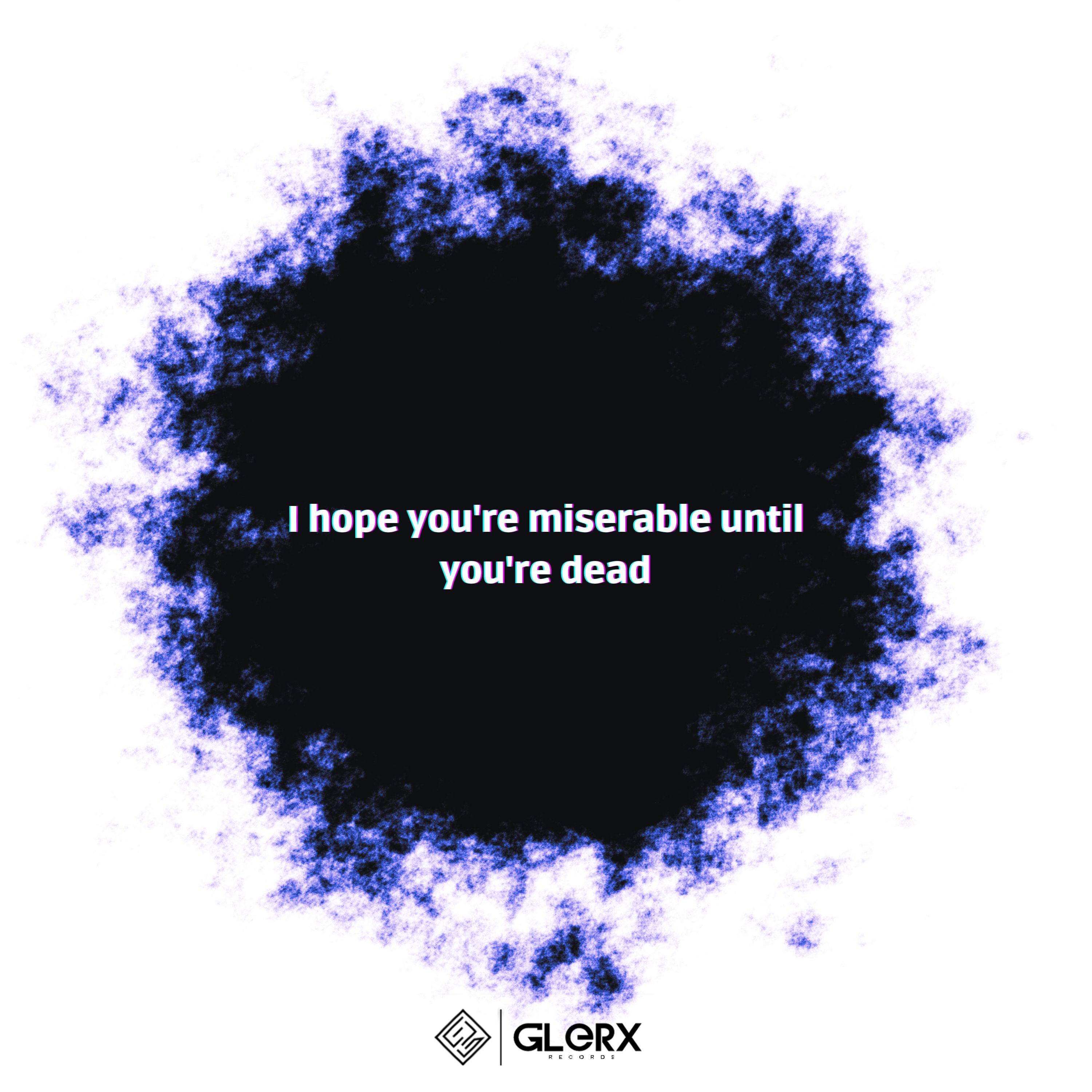 I Hope You're Miserable Until You're Dead