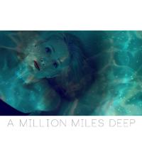 A Million Miles Deep