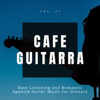 Cafe Guitarra - Easy Listening And Romantic Spanish Guitar Music For Dinners, Vol. 7