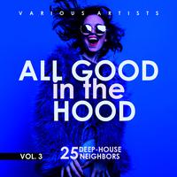 All Good In The Hood, Vol. 3 (25 Deep-House Neighbors)