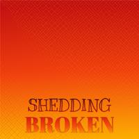 Shedding Broken