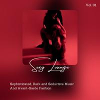 Sexy Lounge - Sophisticated, Dark And Seductive Music And Avant-Garde Fashion, Vol. 01