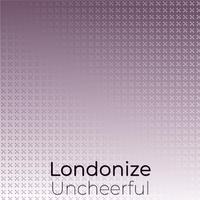 Londonize Uncheerful