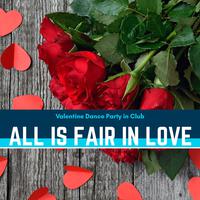 All Is Fair In Love - Valentine Dance Party In Club