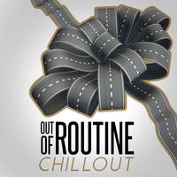 Out of Routine: Chillout