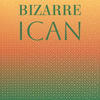 Bizarre Ican