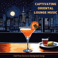 Captivating Oriental Lounge Music - Club Privè Exclusive Background Songs