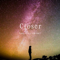 Closer