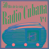 50 Hits de la Vieja Radio Cubana Vol. 4