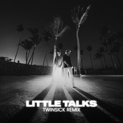 Little Talks (TWINSICK Remix) [Extended Mix]