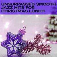 Unsurpassed Smooth Jazz Hits for Christmas Lunch