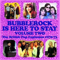 Bubblerock Is Here To Stay, Vol. 2: The British Pop Explosion 1970-73