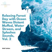 Relaxing Forest Day with Ocean Waves Distant Muffed, Water Stream, and Splashes Sounds, Vol. 2