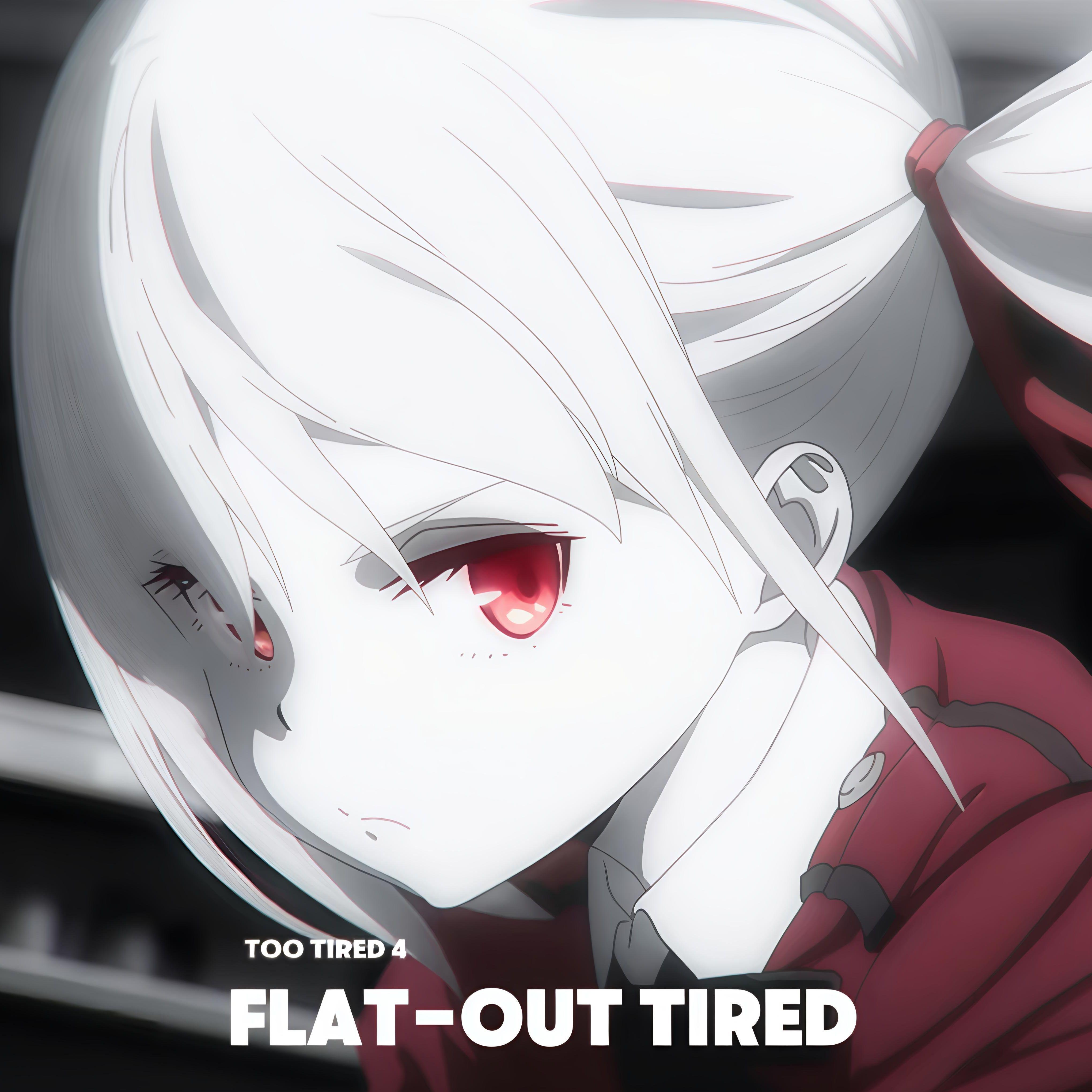 Flat-out Tired（疲惫不堪）