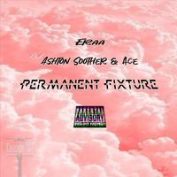 Permanent Fixture (feat. Ace & Ashton Soother)