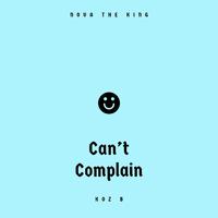 Can't Complain (feat. Koz B)