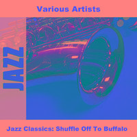 Jazz Classics: Shuffle Off To Buffalo