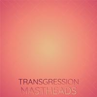 Transgression Mastheads