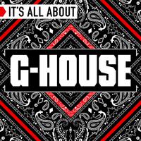 It's All About G-House