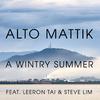 Alto Mattik - A Wintry Summer (feat. Leeron Tai & Steve Lim)