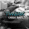 Cardo Raps - Twerk