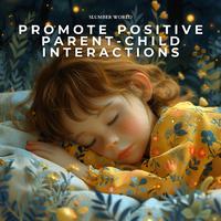 Promote Positive Parent-Child Interactions