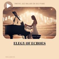 Elegy of Echoes: Emotive Jazz Ballads on Solo Piano