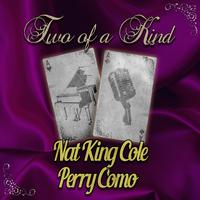 Two of a Kind: Nat King Cole & Perry Como