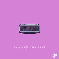 Too Late for That (feat. Astn)