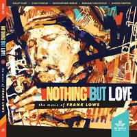 Nothing But Love, The Music of Frank Lowe