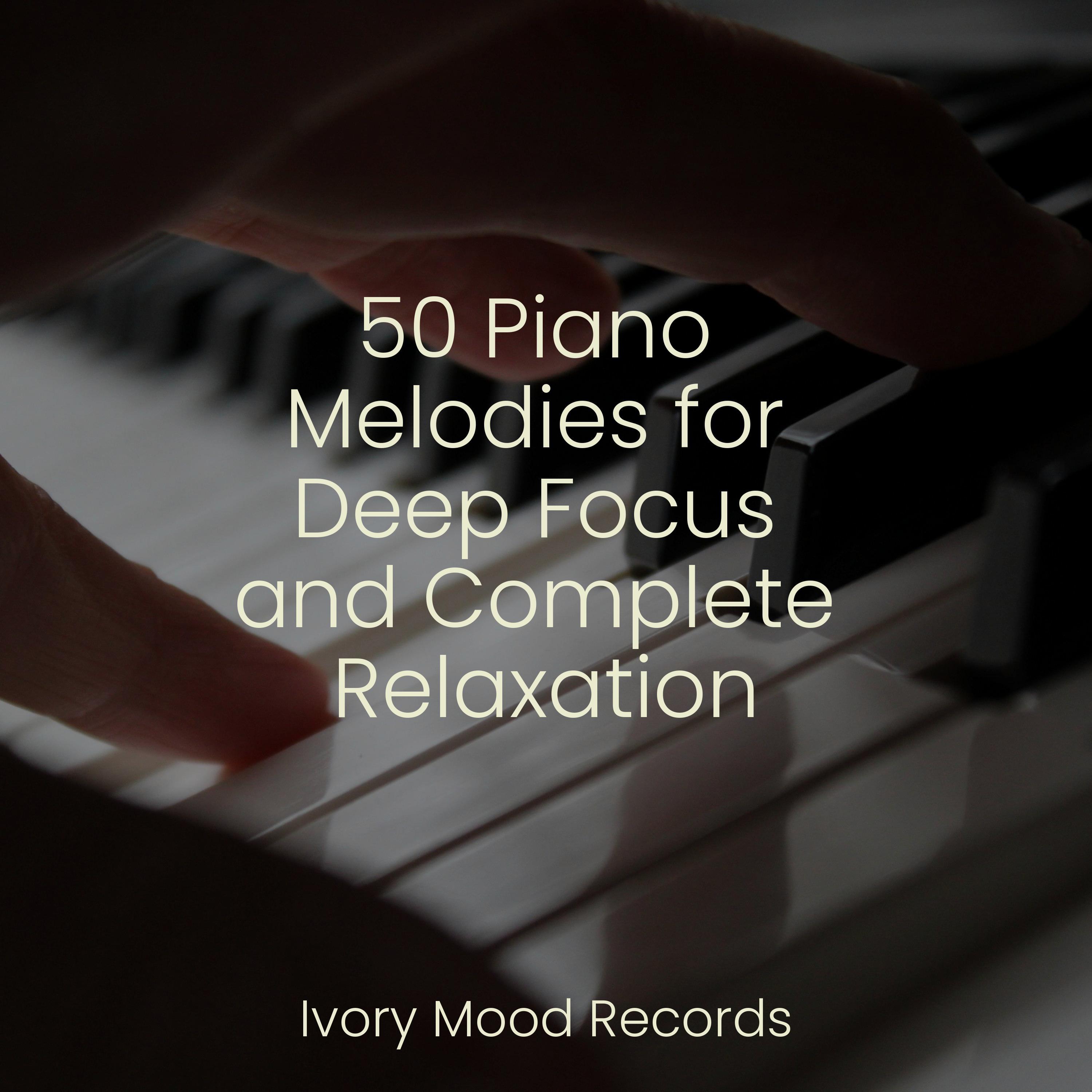 50 Piano Melodies for Deep Focus and Complete Relaxation - Sleep Baby ...