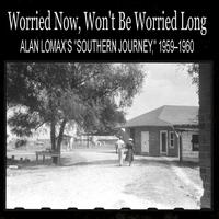 Worried Now, Won't Be Worried Long: Alan Lomax’s 
