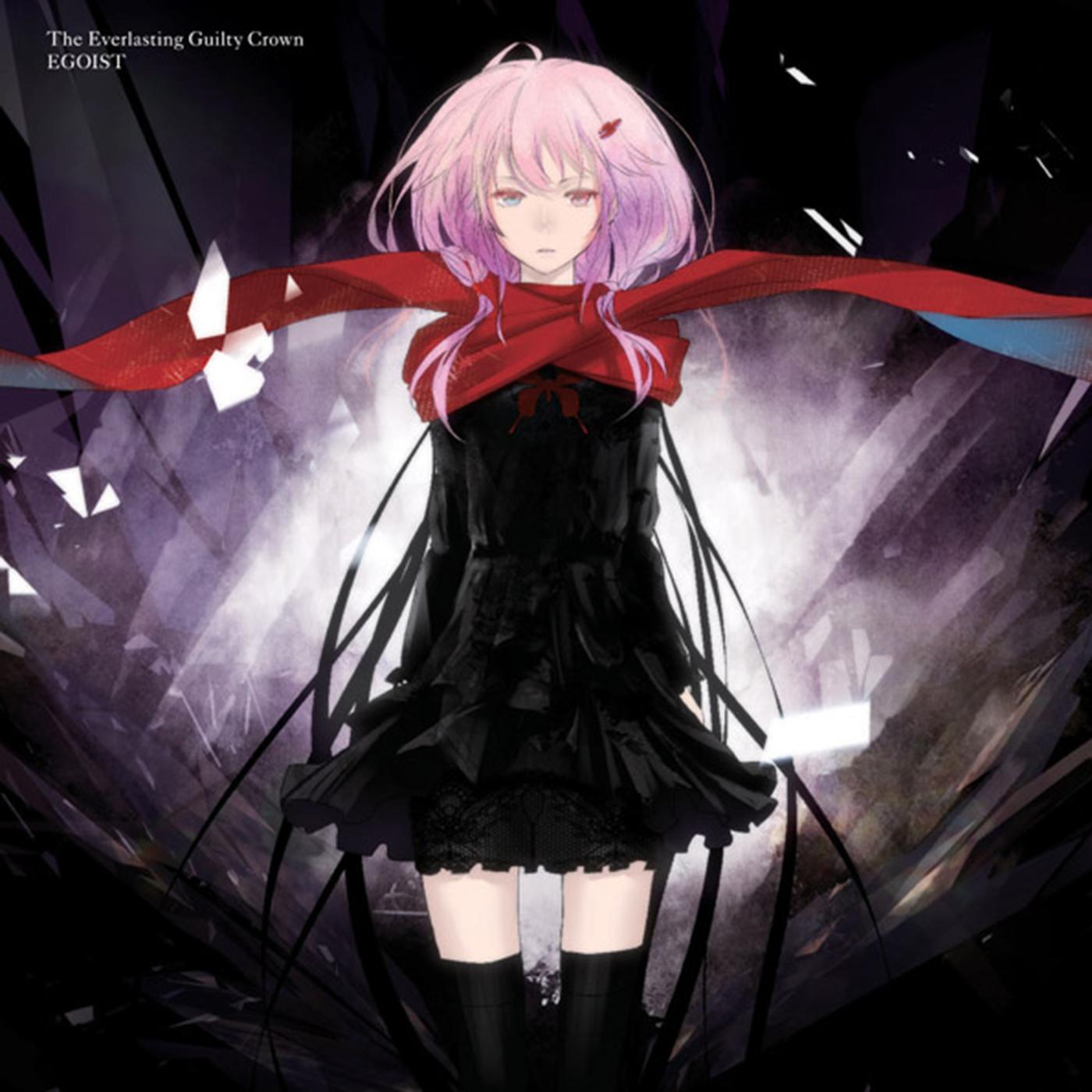 The Everlasting Guilty Crown（TV动画《罪恶王冠》OP2） - EGOIST