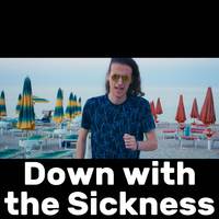 Down with the Sickness (Way Too Happy)