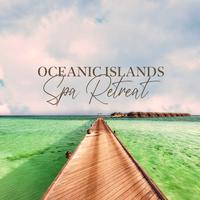 Oceanic Islands Spa Retreat: Relaxation Wellness Music, Oriental Massage, Spa Music