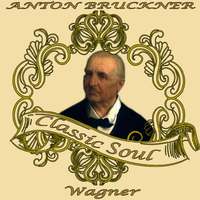 Anton Bruckner: Classic Soul. Wagner