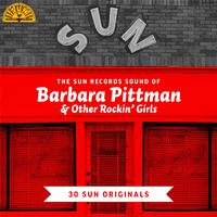 The Sun Records Sound of Barbara Pittman & Other Rockin' Girls: 30 Sun Originals