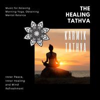 The Healing Tathva (Music For Relaxing Morning Yoga, Obtaining Mental Balance, Inner Peace, Inner Healing And Mind Refreshment)