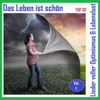 Top 30: Das Leben ist schön - Lieder voller Optimismus & Lebenslust, Vol. 1