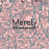 Merely Whomsoever