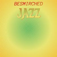 Besmirched Jazz